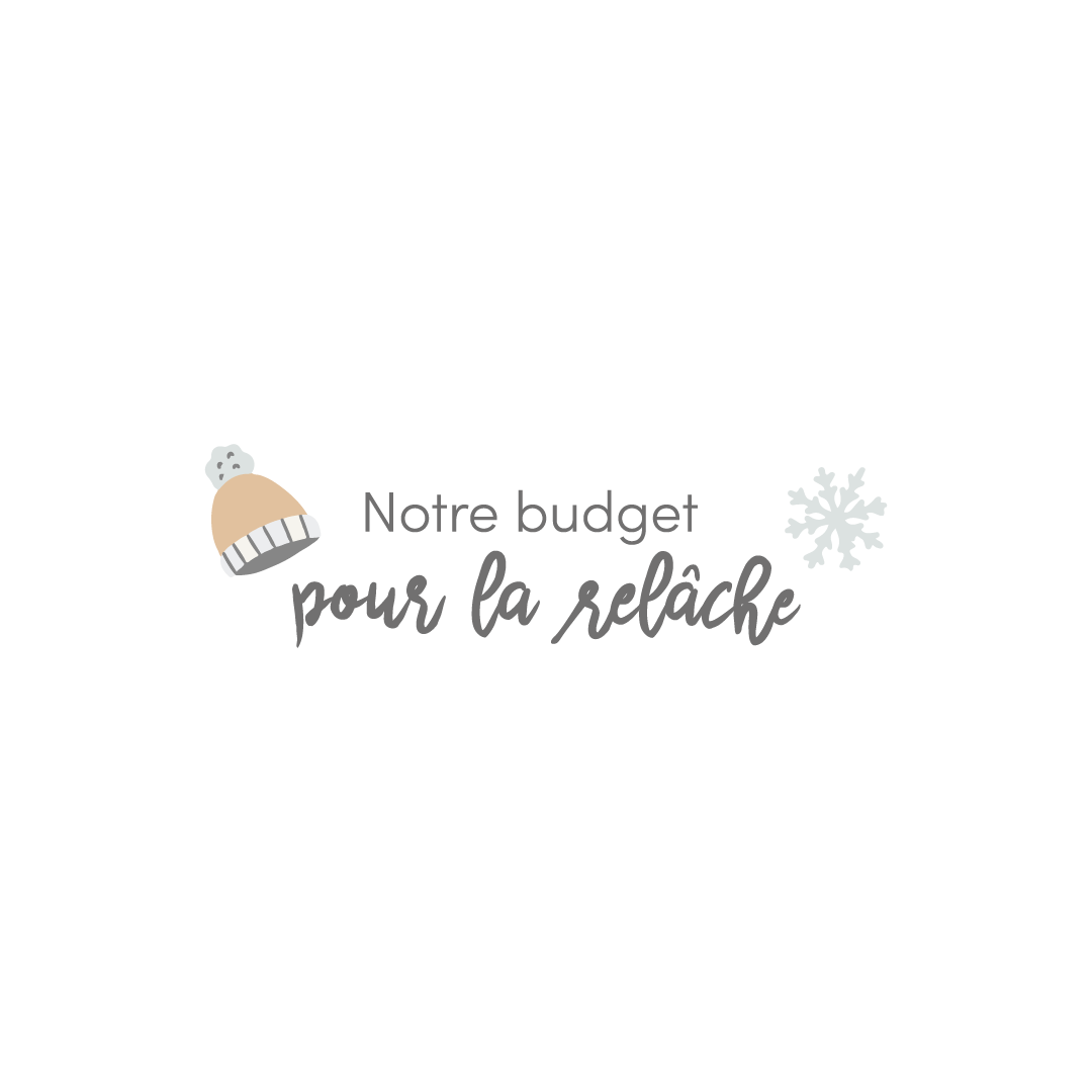 Notre budget pour la relâche