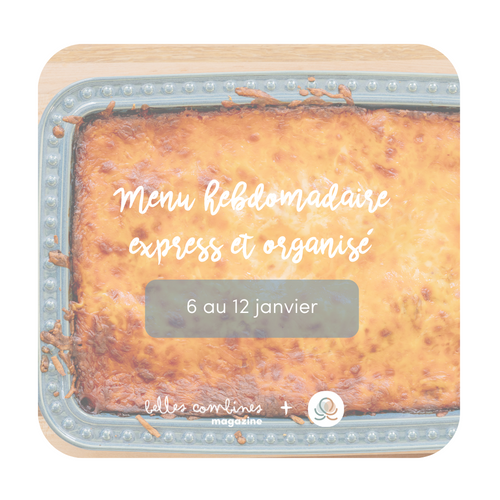 Menu de semaine Express & Organisé - Semaine du 6 au 12 janvier